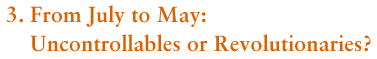 3. From July to May: Uncontrollables or Revolutionaries?